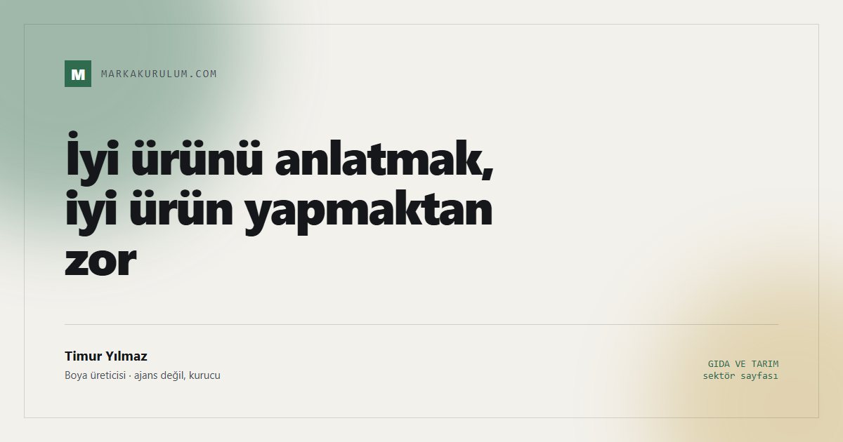 İyi ürünü anlatmak, iyi ürün yapmaktan zor