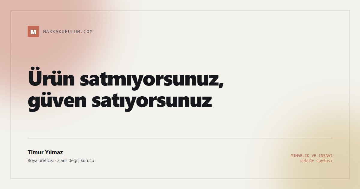 Ürün satmıyorsunuz, güven satıyorsunuz