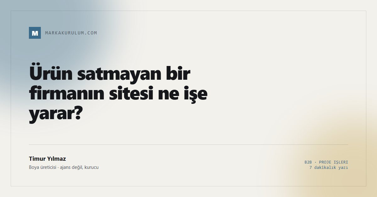 Ürün satmayan bir firmanın sitesi ne işe yarar?